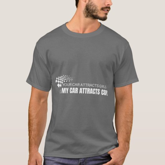 Your Car Attracts Girls My Car Attracts Cops gift T-shirt (Voorkant)