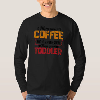 Your Coffee Be Stronger Childcare Daycare Teacher  T-shirt