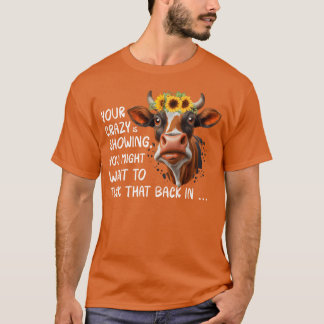 Your Crazy Is Showing friend T-shirt