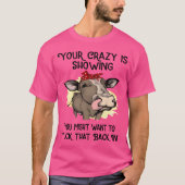 your crazy is showing you might want to tuck frien t-shirt (Voorkant)