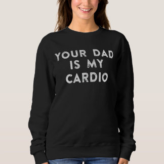 Your Dad Is My Cardio 1 Trui