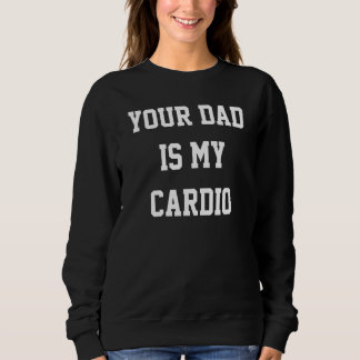 Your Dad Is My Cardio 1 Trui