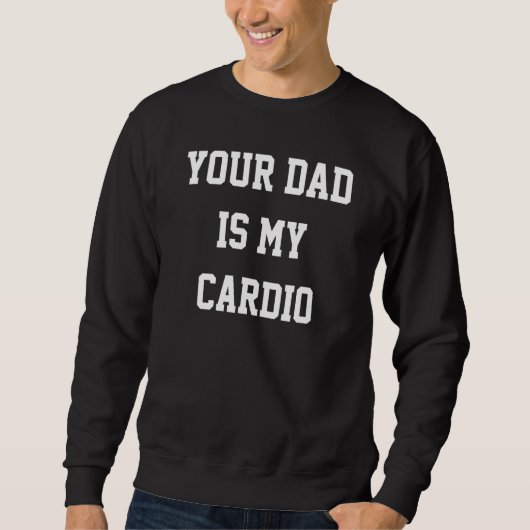 Your Dad Is My Cardio 1 Trui (Voorkant)