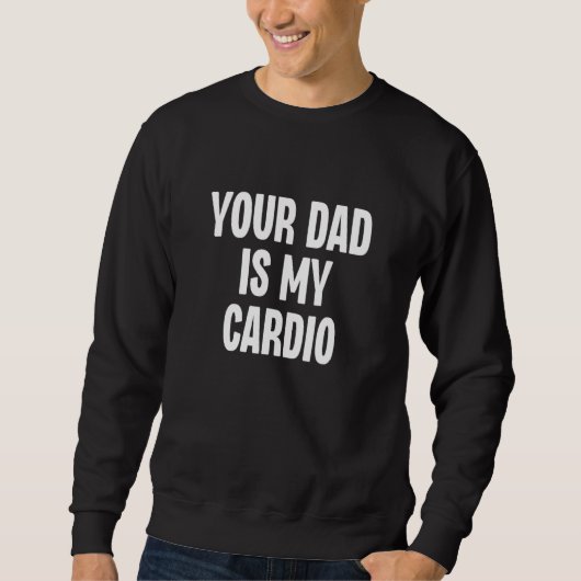 Your Dad Is My Cardio Dilf Daddy Father Fan Worko Trui (Voorkant)