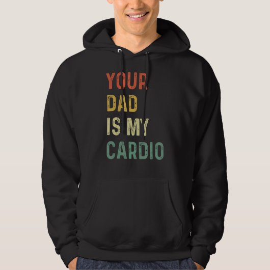 Your Dad Is My Cardio Hoodie (Voorkant)