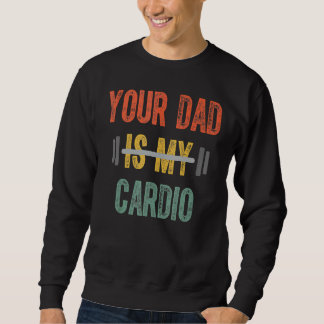 Your Dad Is My Cardio Mens Father Day Trui