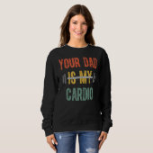 Your Dad Is My Cardio Mens Father Day Trui (Voorkant volledig)