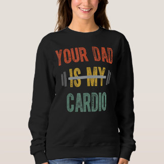 Your Dad Is My Cardio Mens Father Day Trui