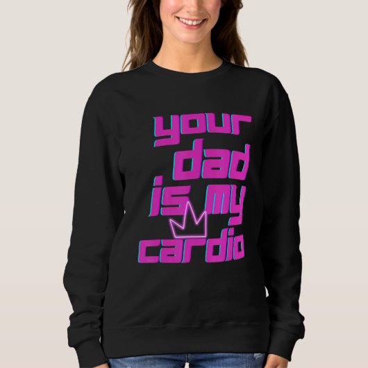 Your Dad Is My Cardio Quotes Pun Humor Sarcasm Wom Trui (Voorkant)
