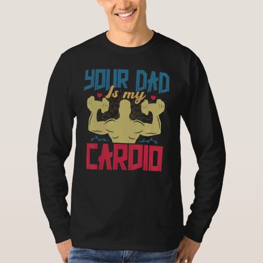 Your Dad Is My Cardio  Saying Romantic Relationshi T-shirt (Voorkant)
