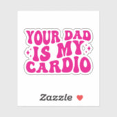Your Dad Is My Cardio Sticker (Vel)