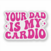 Your Dad Is My Cardio Sticker (Voorkant)