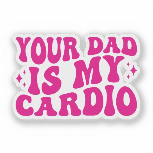 Your Dad Is My Cardio Sticker (Voorkant)