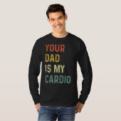 Your Dad Is My Cardio T-shirt (Voorkant volledig)
