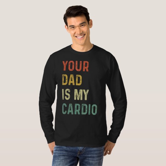 Your Dad Is My Cardio T-shirt (Voorkant volledig)