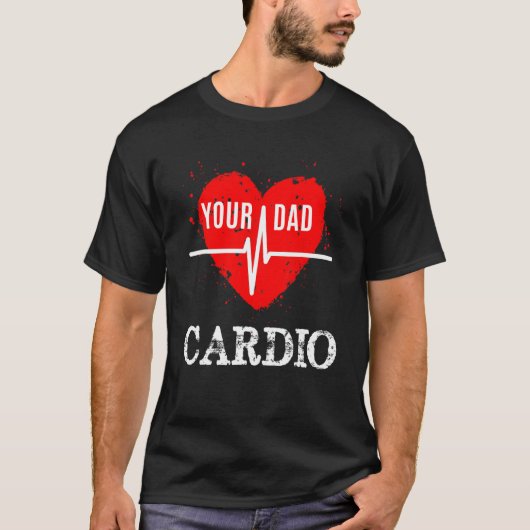 Your Dad Is My Cardio T-shirt (Voorkant)