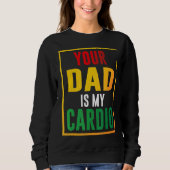 Your Dad Is My Cardio Trui (Voorkant)