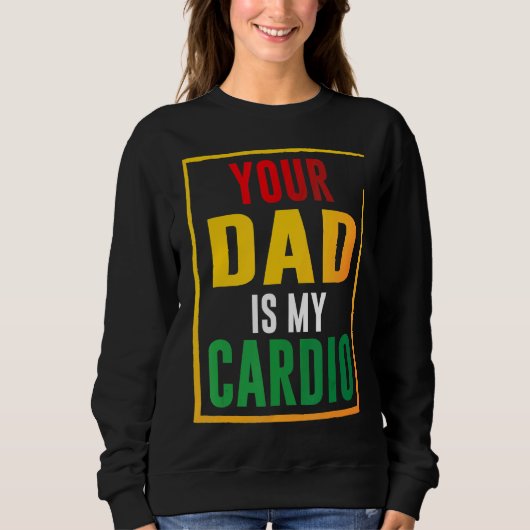 Your Dad Is My Cardio Trui (Voorkant)