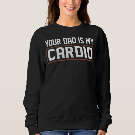 Your Dad Is My Cardio Trui (Voorkant)