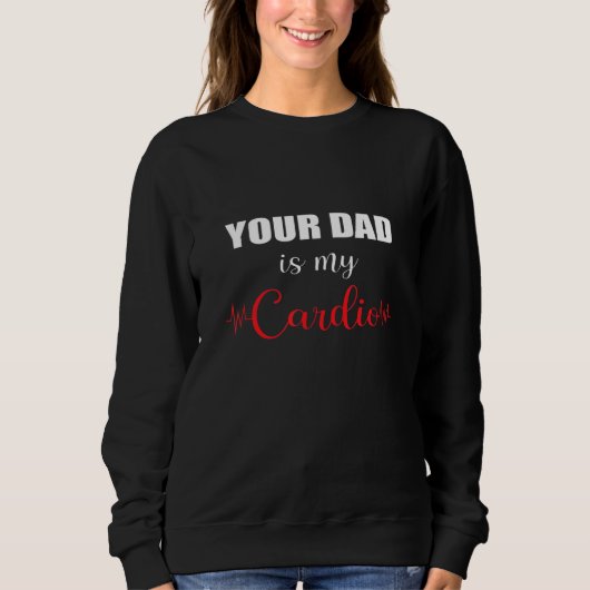 Your Dad Is My Cardio Trui (Voorkant)