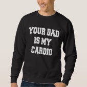 Your Dad Is My Cardio Trui (Voorkant)