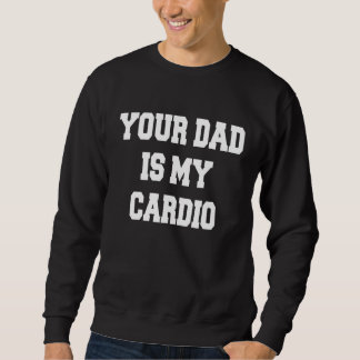 Your Dad Is My Cardio Trui