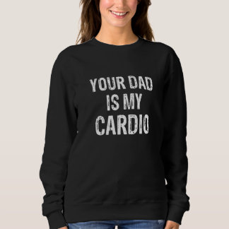 Your Dad Is My Cardio Trui