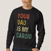 Your Dad Is My Cardio Trui (Voorkant)