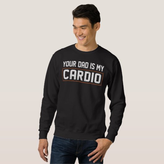 Your Dad Is My Cardio Trui (Voorkant volledig)