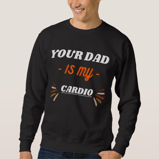 Your Dad Is My Cardio Trui (Voorkant)