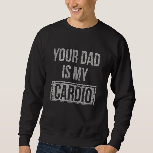 Your Dad Is My Cardio Trui (Voorkant)