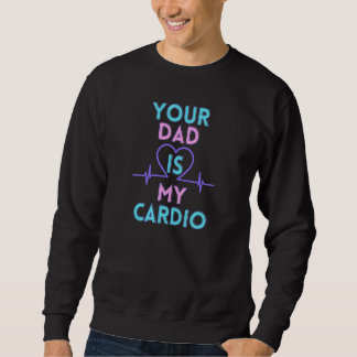 Your dad is my cardio trui