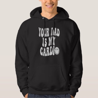 Your Dad Is My Cardio  Women Girls Hoodie