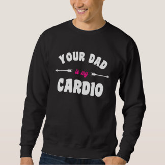 Your Dad Is My Cardio Workout Hot Dad For Women 2 Trui