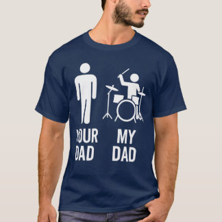 Your Dad My Dad Drummer Dad Funny Music Musician g T-shirt