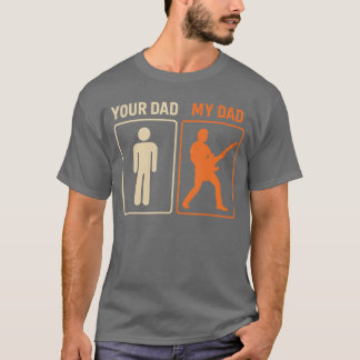 Your Dad My Dad Funny Guitar Guitarist Rock Father T-shirt