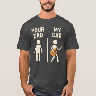 Your Dad My Dad Guitar Musician Dad Fathers Day fa T-shirt