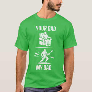 Your Dad My Dad Guitarist Artist Bass Guitar Dad F T-shirt