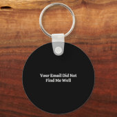 Your Email Did Not Find Me Well Sleutelhanger (Voorkant)