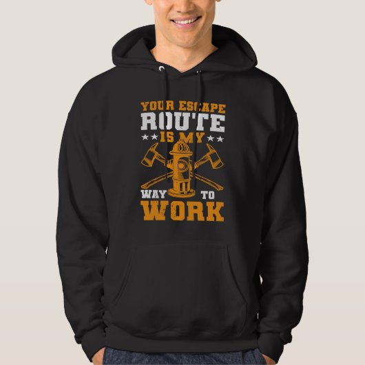 Your Escape Route Is My Way To Work I Firefighter Hoodie (Voorkant)