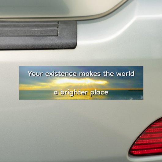 "Your Existence Makes the World a Brighter Place" Bumpersticker (Op auto)