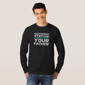 Your Father Relationship Dad Status Single Dating T-shirt (Voorkant volledig)