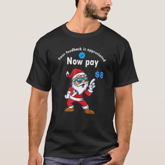 Your Feedback Is Appreciated Now Pay 8 Dollars 8 2 T-shirt (Voorkant)