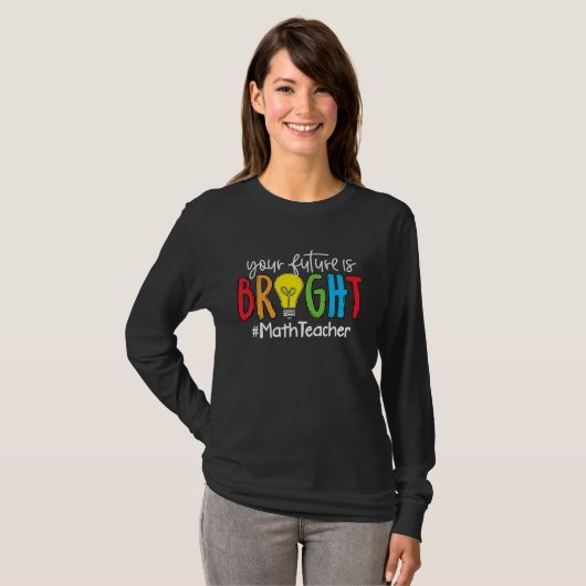 Your Future Is Bright Math Teacher T-shirt (Voorkant volledig)
