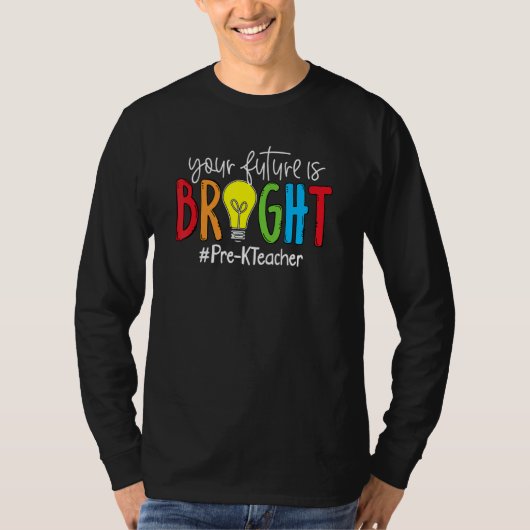 Your Future Is Bright Pre K Teacher T-shirt (Voorkant)
