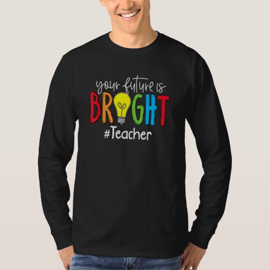 Your Future Is Bright Teacher Student T-shirt (Voorkant)