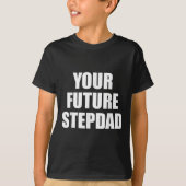 Your Future Stepdad Quote  T-shirt (Voorkant)