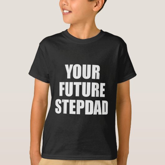 Your Future Stepdad Quote  T-shirt (Voorkant)