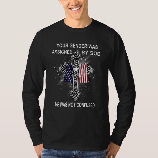 Your Gender Was Assigned By God Was Not Confuse T-shirt (Voorkant)