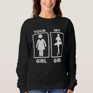 Your girl my girl ballet dancer idea trui